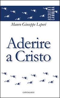 Aderire a Cristo - Mauro Giuseppe Lepori - copertina