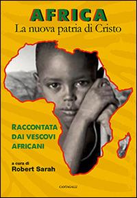 Africa. La nuova patria di Cristo. Raccontata dai vescovi africani - copertina