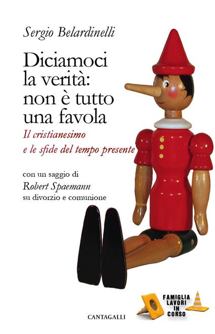 Diciamoci la verità: non è tutto una favola. Il cristianesimo e le sfide del tempo presente - Sergio Belardinelli,Robert Spaemann - ebook