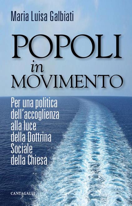 Popoli in movimento. Per una politica dell'accoglienza alla luce della dottrina sociale della Chiesa - Maria Luisa Galbiati - ebook