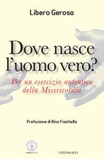 Dove nasce l'uomo vero? Per un esercizio autentico della misericordia