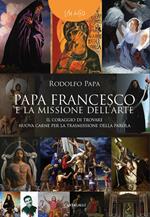 Papa Francesco e la missione dell'arte. «Il coraggio di trovare nuova carne per la trasmissione della parola»