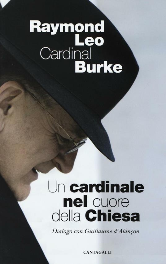 Un cardinale al cuore della Chiesa. Dialogo con Guillaume d'Alancon - Raymond Leo Burke - copertina