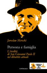 Persona e famiglia. L'eredità di San Giovanni Paolo II nel dibattito attuale