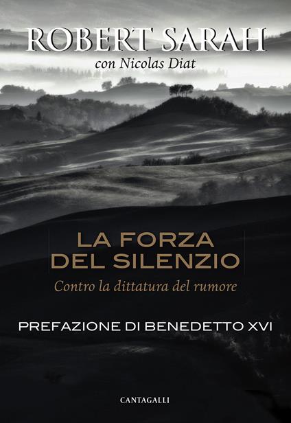 La forza del silenzio. Contro la dittatura del rumore - Robert Sarah,Nicolas Diat - copertina