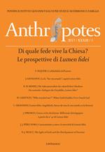 Anthropotes. Rivista di studi sulla persona e la famiglia (2017). Vol. 1: Di quale fede vive la Chiesa? Le prospettive di Lumen fidei.