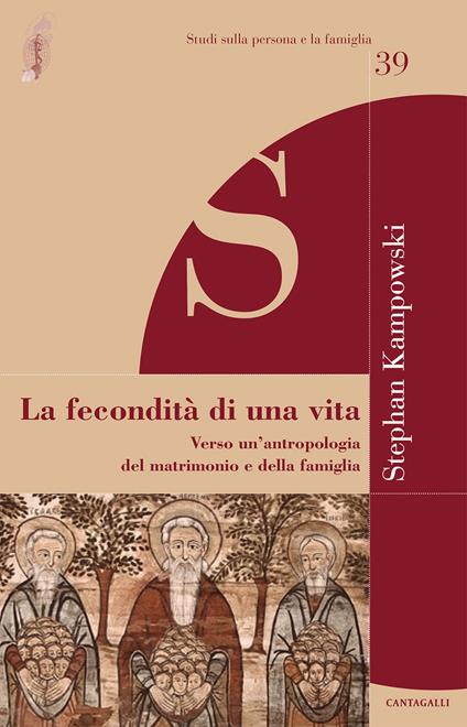 La fecondità di una vita. Verso un'antropologia del matrimonio e della famiglia - Stephan Kampowski - copertina