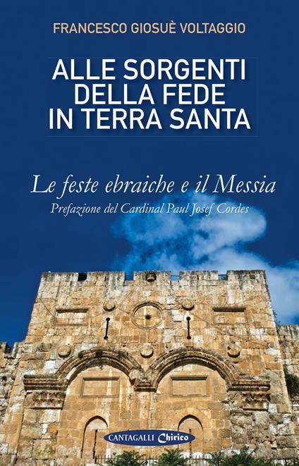 Alle sorgenti della fede in Terrasanta. Vol. 1: feste ebraiche e il Messia, Le. - Francesco Giosué Voltaggio - copertina