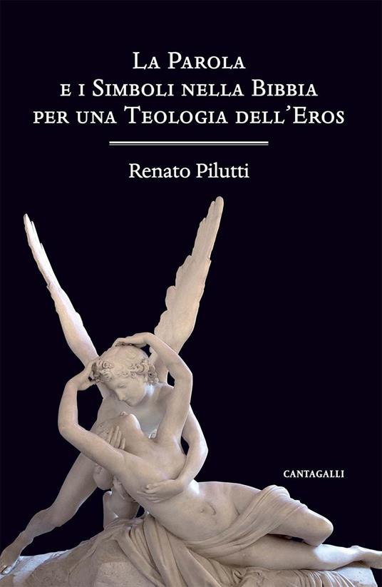 La parola e i simboli nella Bibbia per una teologia dell'eros - Renato Pilutti - copertina