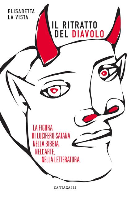 Il ritratto del diavolo. La figura di Lucifero-Satana nella Bibbia, nell'arte, nella letteratura - Elisabetta La Vista - copertina