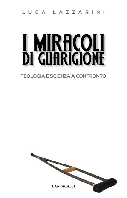 I miracoli di guarigione. Teologia e scienza a confronto - Luca Lazzarini - ebook