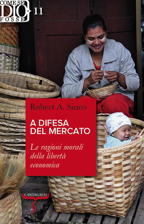 A difesa del mercato. Le ragioni morali della libertà economica - Robert A. Sirico,Cristina Caimi,Riccardo Cascioli - ebook