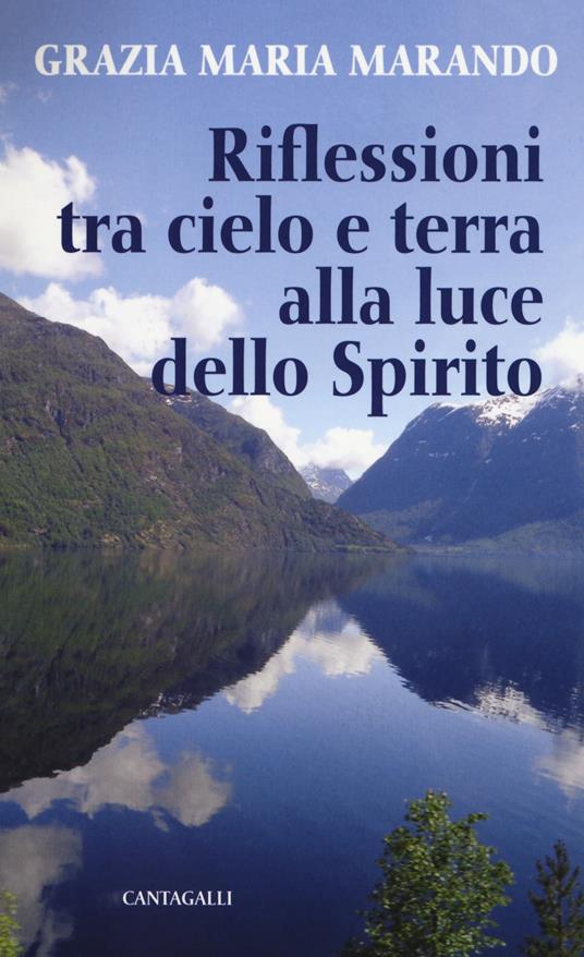 Riflessioni tra cielo e terra alla luce dello Spirito - Grazia Maria Marando - copertina