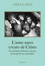 L' uomo nuovo creato da Cristo. Il contributo di Paolo in alcune pericopi del suo epistolario