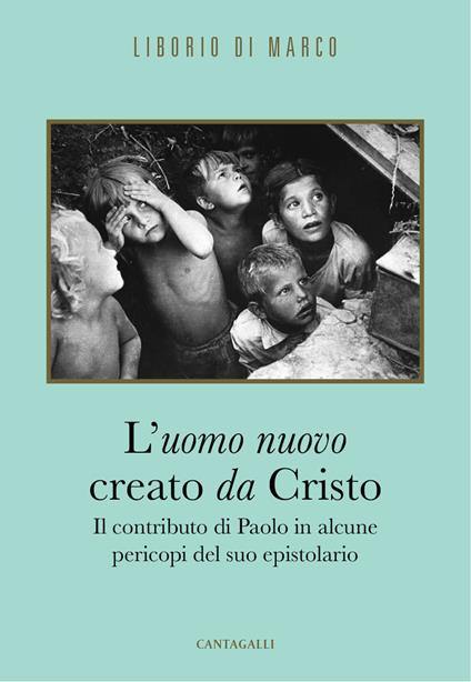 L' uomo nuovo creato da Cristo. Il contributo di Paolo in alcune pericopi del suo epistolario - Liborio Di Marco - ebook