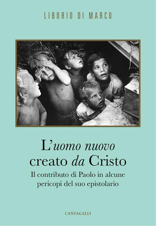 L' uomo nuovo creato da Cristo. Il contributo di Paolo in alcune pericopi del suo epistolario - Liborio Di Marco - ebook