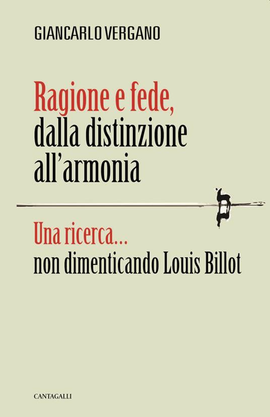 Ragione e fede, dalla distinzione all'armonia. Una ricerca... non dimenticando Louis Billot - Giancarlo Vergano - copertina