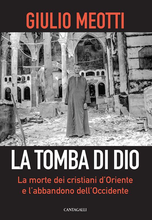 La tomba di Dio. La morte dei cristiani d'Oriente e l'abbandono dell'Occidente - Giulio Meotti - copertina