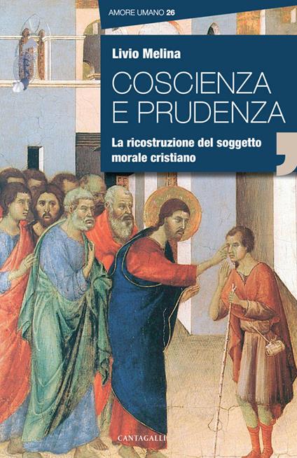 Coscienza e prudenza. La ricostruzione del soggetto morale cristiano - Livio Melina - copertina