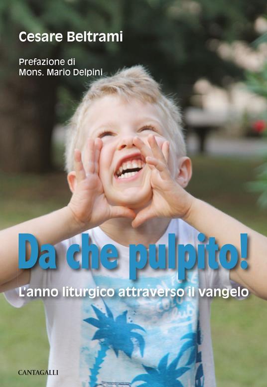 Da che pulpito! L'anno liturgico attraverso il Vangelo - Cesare Beltrami - ebook