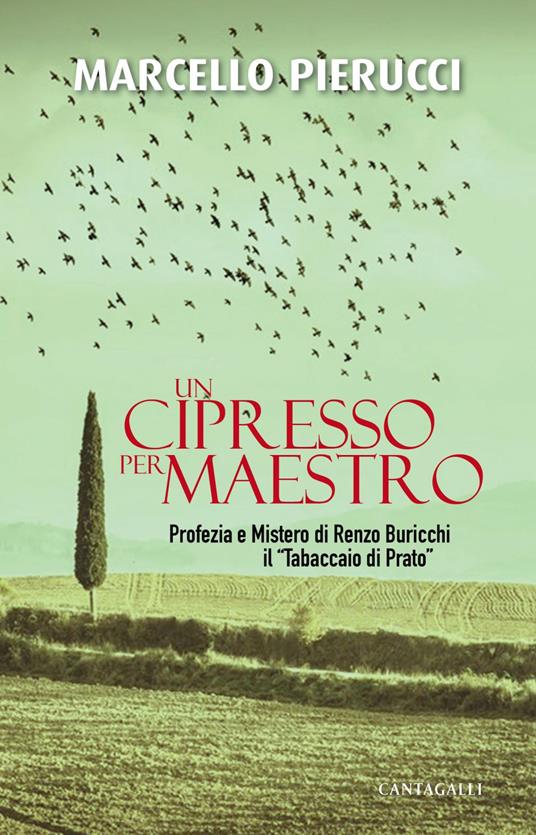 Un cipresso per maestro. Profezia e Mistero di Renzo Buricchi il «Tabaccaio di Prato» - Marcello Pierucci - ebook