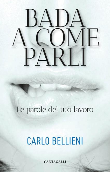 Bada a come parli. Le parole del tuo lavoro - Carlo Valerio Bellieni,Alessandro Bellieni - ebook