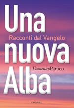 Una nuova alba. Racconti dal Vangelo