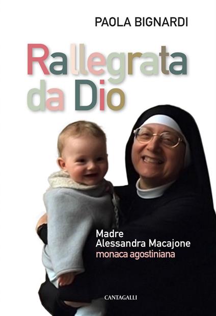 Rallegrata da Dio. Madre Alessandra Macajone monaca agostiniana - Paola Bignardi - ebook