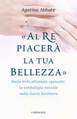 «Al re piacerà la tua bellezza». Dalla berît all'amore sponsale: la simbologia nuziale nella Sacra Scrittura