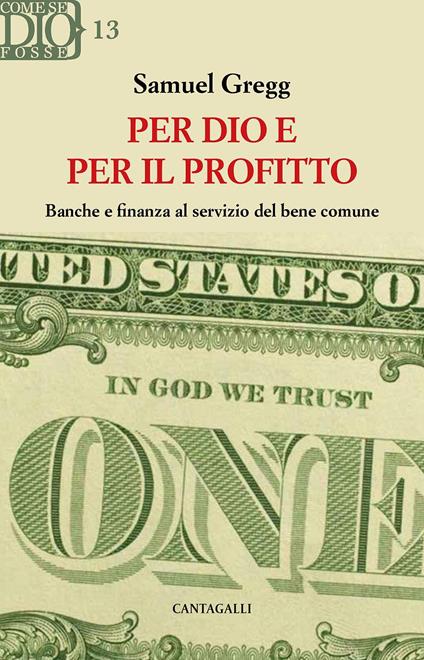 Per Dio e per il profitto. Banche e finanza al servizio del bene comune - Samuel Gregg - copertina