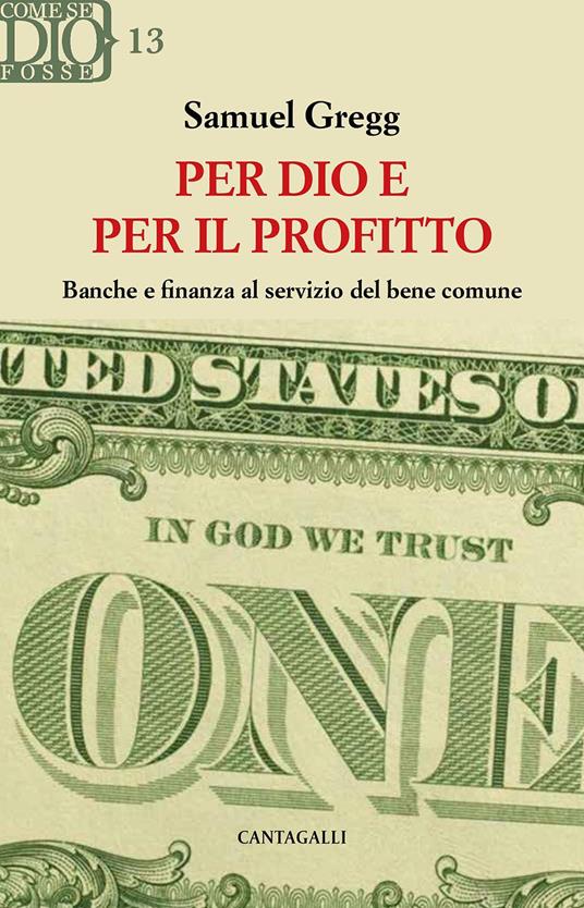Per Dio e per il profitto. Banche e finanza al servizio del bene comune - Samuel Gregg - copertina