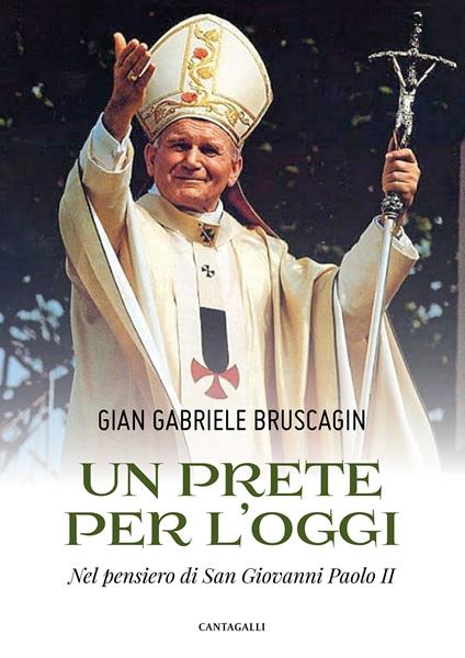 Un prete per l’oggi. Nel pensiero di San Giovanni Paolo II - Gian Gabriele Bruscagin - copertina