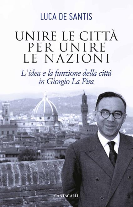 Unire le città per unire le nazioni. L'idea e la funzione delle città in Giorgio La Pira - Luca De Santis - ebook