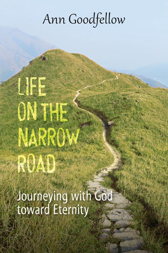 Life on the narrow road. Journeying with god toward eternity - Ann Goodfellow - copertina