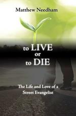 To live or to die. The life and love of a street evangelist