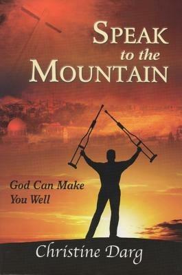 Speak to the mountain. God can make you well - Christine Darg - copertina