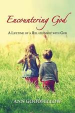 Encountering god. A lifetime of a relationship with god