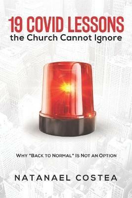 19 Covid lessons the church cannot ignore. Why «Back to normal» is not an option - Natanael Costea - copertina