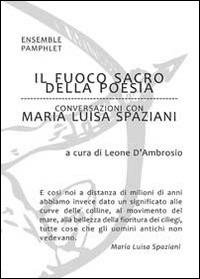 Il fuoco sacro della poesia. Conversazioni con Maria Luisa Spaziani - Leone D'Ambrosio,Maria Luisa Spaziani - copertina
