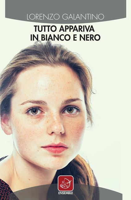 Tutto appariva in bianco e nero - Lorenzo Galantino - copertina