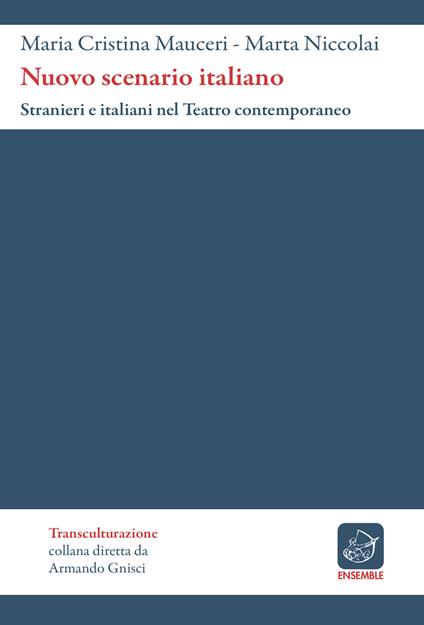 Nuovo scenario italiano. Stranieri e italiani nel teatro contemporaneo - M. Cristina Mauceri,Marta Niccolai - copertina