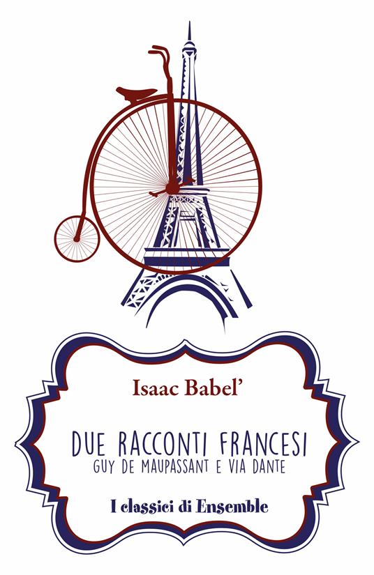 Due racconti francesi. Guy de Maupassant e Via Dante - Isaak Babel',Sara Grosoli - ebook