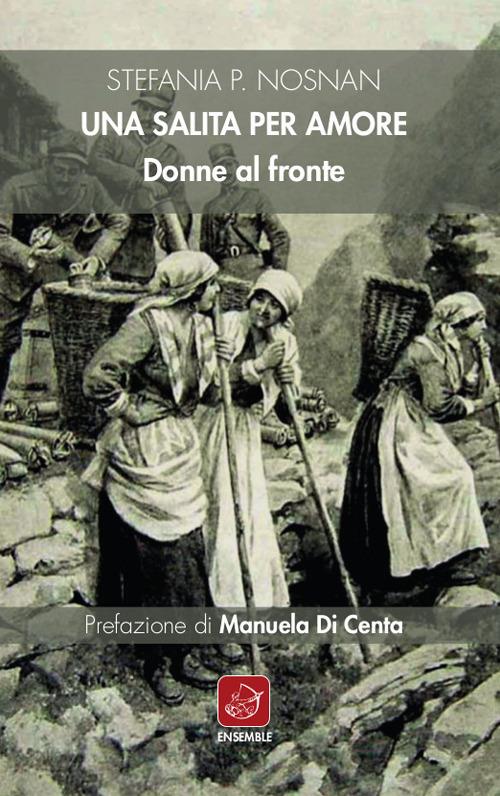 Una salita per amore. Donne al fronte - Stefania P. Nosnan - copertina