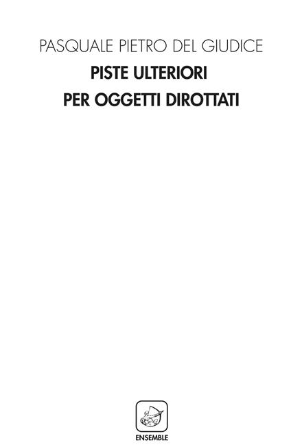 Piste ulteriori per oggetti dirottati - Pasquale Pietro Del Giudice - copertina