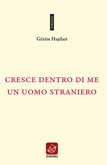 Cresce dentro di me un uomo straniero. Testo albanese a fronte. Ediz. bilingue - Gëzim Hajdari - copertina