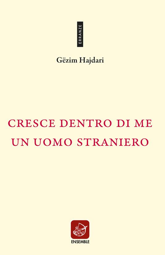 Cresce dentro di me un uomo straniero. Testo albanese a fronte. Ediz. bilingue - Gëzim Hajdari - copertina