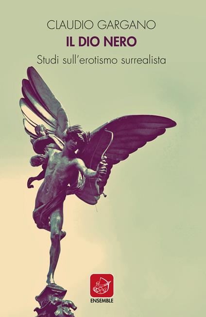 Il dio nero. Studi sull'erotismo surrealista - Claudio Gargano - copertina