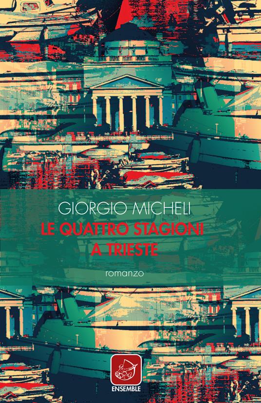 Le quattro stagioni a Trieste - Giorgio Micheli - copertina