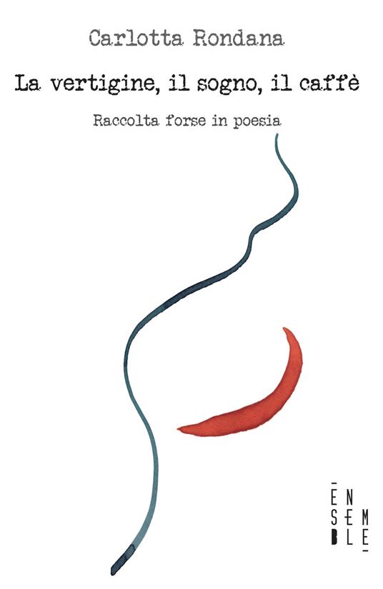 La vertigine, il sogno, il caffè. Raccolta forse in poesia - Carlotta Rondana - copertina