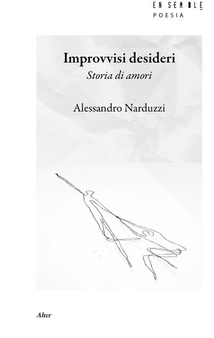 Improvvisi desideri. Storia di amori - Alessandro Narduzzi - copertina